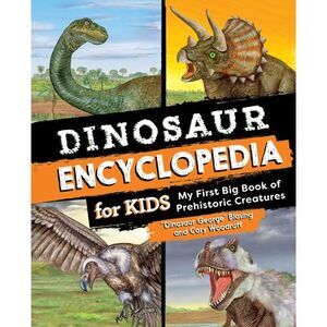 Dinosaur Encyclopedia for Kids: The Big Book of Prehistoric Creatures -- Blasing